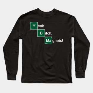 Yeah Bitch Magnets Long Sleeve T-Shirt